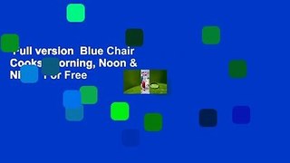 Full version  Blue Chair Cooks: Morning, Noon & Night  For Free