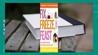Full E-book  Fix, Freeze, Feast: The Delicious, Money-Saving Way to Feed Your Family Complete