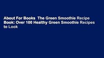 About For Books  The Green Smoothie Recipe Book: Over 100 Healthy Green Smoothie Recipes to Look