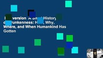 Full version  A Short History of Drunkenness: How, Why, Where, and When Humankind Has Gotten