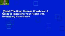 [Read] The Soup Cleanse Cookbook: A Guide to Improving Your Health with Nourishing Plant-Based