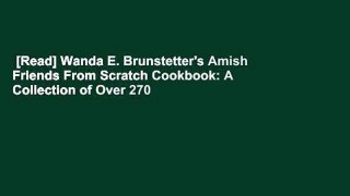 [Read] Wanda E. Brunstetter's Amish Friends From Scratch Cookbook: A Collection of Over 270