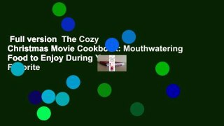 Full version  The Cozy Christmas Movie Cookbook: Mouthwatering Food to Enjoy During Your Favorite