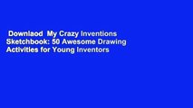 Downlaod  My Crazy Inventions Sketchbook: 50 Awesome Drawing Activities for Young Inventors