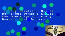 [Read] Beautiful Salads: Delicious Organic Salads and Dressings for Every Season  Best Sellers