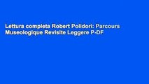 Lettura completa Robert Polidori: Parcours Museologique Revisite Leggere P-DF