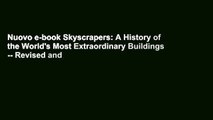 Nuovo e-book Skyscrapers: A History of the World's Most Extraordinary Buildings -- Revised and