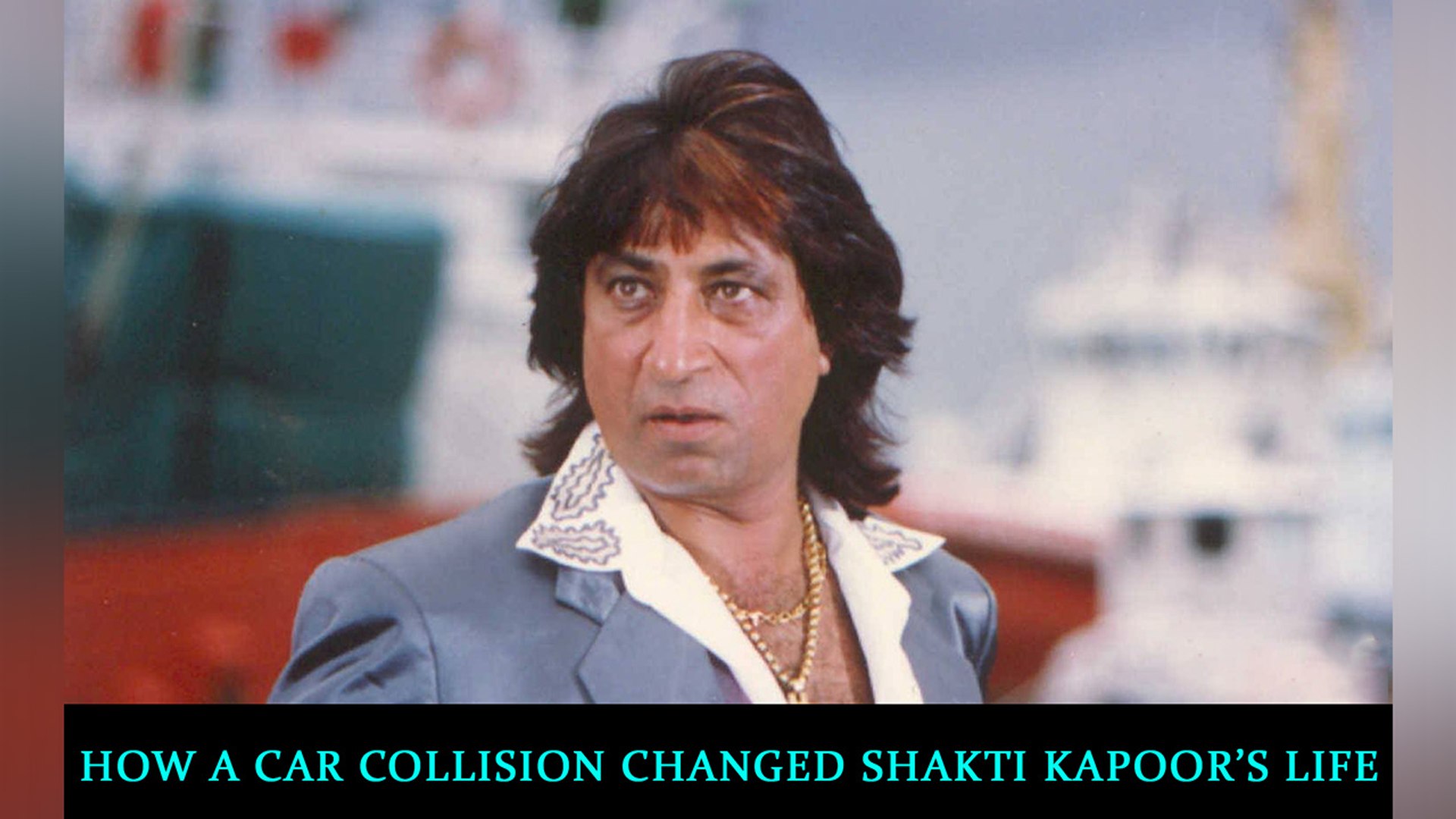 How a car collision changed Shakti Kapoor's life - video Dailymotion