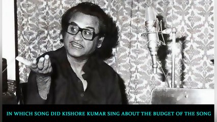 In which song did Kishore Kumar sing about the budget of the song