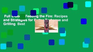 Full E-book  Feeding the Fire: Recipes and Strategies for Better Barbecue and Grilling  Best