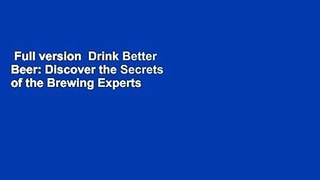 Full version  Drink Better Beer: Discover the Secrets of the Brewing Experts  Best Sellers Rank :