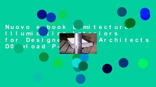 Nuovo e-book Lumitecture: Illuminating Interiors for Designers and Architects D0nwload P-DF