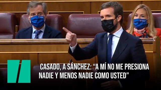 Casado, a Sánchez: A mí no me presiona nadie y menos nadie como usted