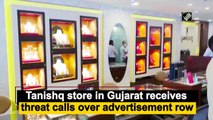 Tanishq store in Gujarat receives threat calls over advertisement row