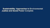 Sustainability: Approaches to Environmental Justice and Social Power Complete