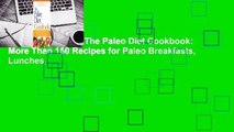 About For Books  The Paleo Diet Cookbook: More Than 150 Recipes for Paleo Breakfasts, Lunches,
