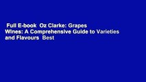 Full E-book  Oz Clarke: Grapes  Wines: A Comprehensive Guide to Varieties and Flavours  Best
