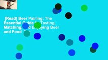 [Read] Beer Pairing: The Essential Guide to Tasting, Matching, and Enjoying Beer and Food  For