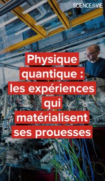 Physique quantique : les expériences qui matérialisent ses prouesses