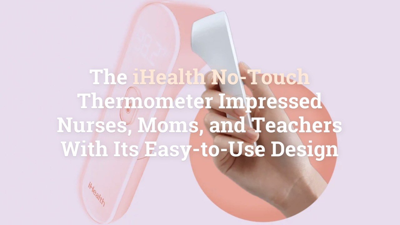 The iHealth NoTouch Thermometer Impressed Nurses, Moms, and Teachers