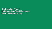 Full version  The 4 Habits of Joy-Filled Marriages: How 15 Minutes a Day Will Help You Stay in