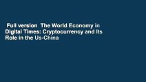 Full version  The World Economy in Digital Times: Cryptocurrency and Its Role in the Us-China