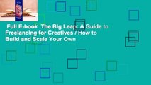 Full E-book  The Big Leap: A Guide to Freelancing for Creatives / How to Build and Scale Your Own