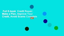 Full E-book  Credit Repair: Make a Plan, Improve Your Credit, Avoid Scams Complete
