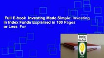 Full E-book  Investing Made Simple: Investing in Index Funds Explained in 100 Pages or Less  For