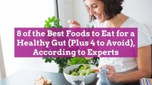 8 of the Best Foods to Eat for a Healthy Gut (Plus 4 to Avoid), According to Experts