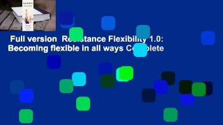 Full version  Resistance Flexibility 1.0: Becoming flexible in all ways Complete