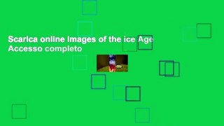 Scarica online Images of the Ice Age Accesso completo