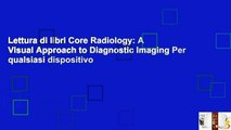 Lettura di libri Core Radiology: A Visual Approach to Diagnostic Imaging Per qualsiasi dispositivo