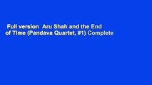 Full version  Aru Shah and the End of Time (Pandava Quartet, #1) Complete