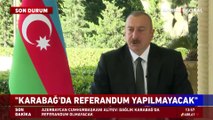 Azerbaycan Cumhurbaşkanı Aliyev: Dağlık Karabağ'da referandum olmayacak