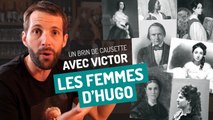 Un brin de causette avec Victor :  Victor Hugo et les femmes