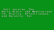 Full version  The Daily Stoic: 366 Meditations for Clarity, Effectiveness, and Serenity  For