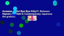 Accesso ai libri Bye Bye Kitty!!!: Between Heaven and Hell in Contemporary Japanese Art gratuito