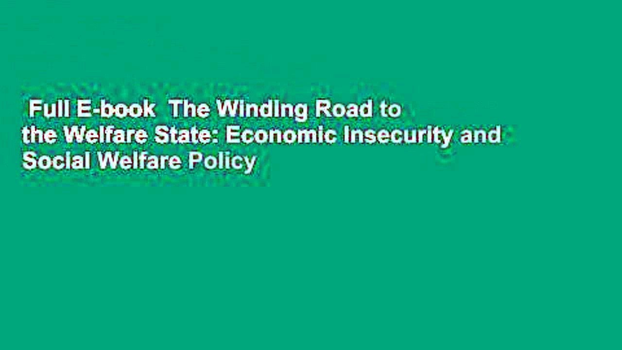 Full E-book  The Winding Road to the Welfare State: Economic Insecurity and Social Welfare Policy
