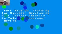 Full Version  Teaching for Success: Developing Your Teacher Identity in Today's Classroom  Review