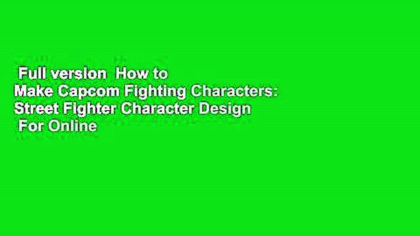 Full version  How to Make Capcom Fighting Characters: Street Fighter Character Design  For Online