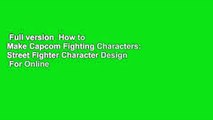 Full version  How to Make Capcom Fighting Characters: Street Fighter Character Design  For Online