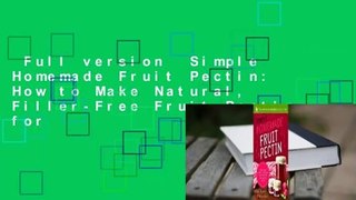 Full version  Simple Homemade Fruit Pectin: How to Make Natural, Filler-Free Fruit Pectin for
