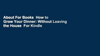 About For Books  How to Grow Your Dinner: Without Leaving the House  For Kindle