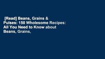 [Read] Beans, Grains & Pulses: 150 Wholesome Recipes: All You Need to Know about Beans, Grains,