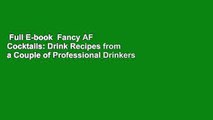 Full E-book  Fancy AF Cocktails: Drink Recipes from a Couple of Professional Drinkers  For Online