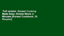 Full version  Korean Cooking Made Easy: Simple Meals in Minutes [Korean Cookbook, 56 Recpies]