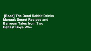 [Read] The Dead Rabbit Drinks Manual: Secret Recipes and Barroom Tales from Two Belfast Boys Who