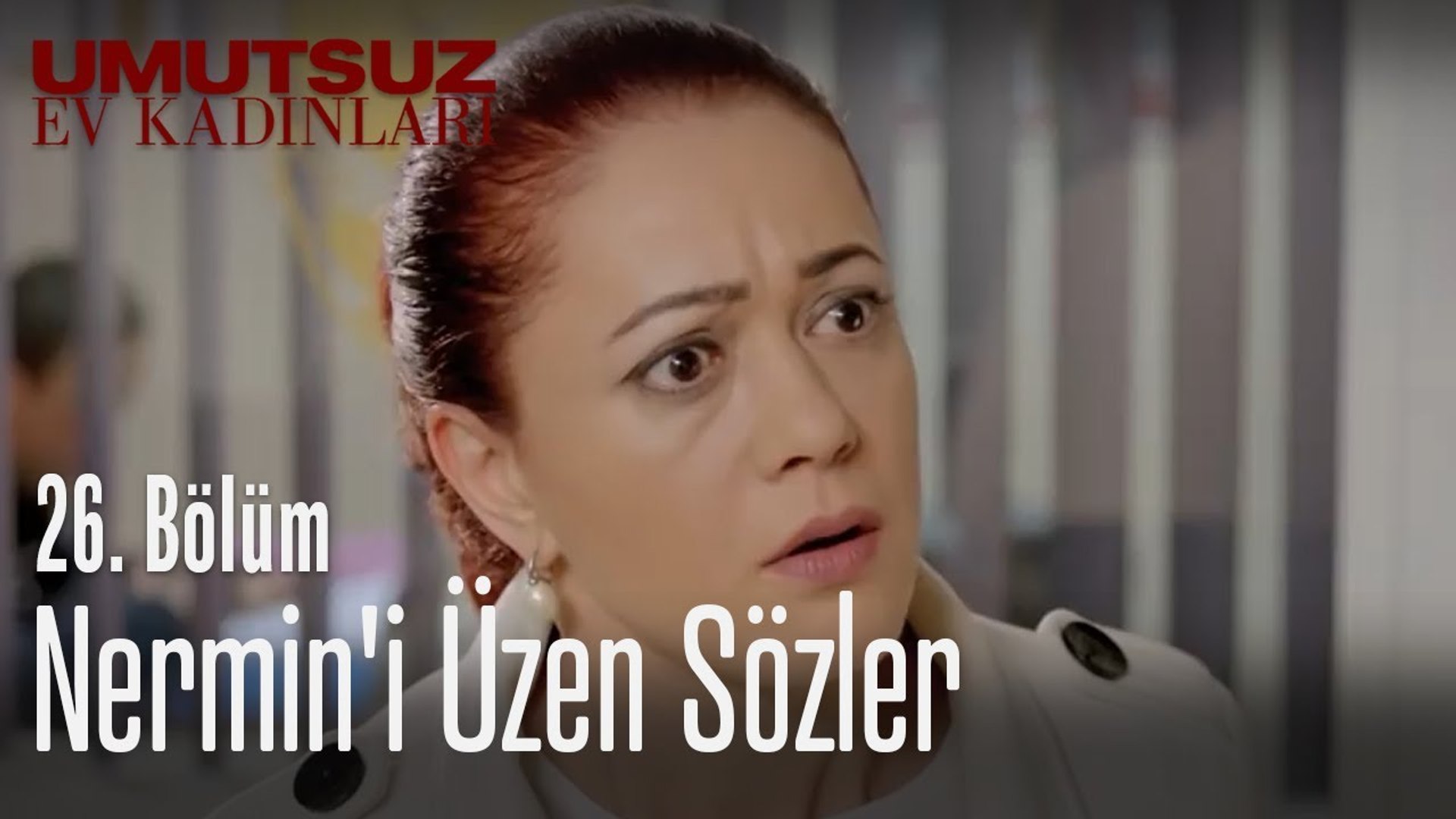 nermin i uzen sozler umutsuz ev kadinlari 26 bolum dailymotion video