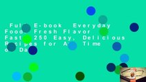 Full E-book  Everyday Food: Fresh Flavor Fast: 250 Easy, Delicious Recipes for Any Time of Day